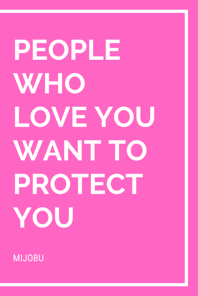 People who Love you want to protect you